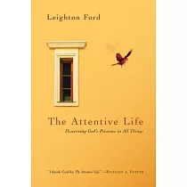 The Attentive Life： Discerning God’s Presence in All Things