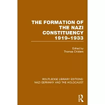 The Formation of the Nazi Constituency 1919─1933 (Rle Nazi Germany & Holocaust)
