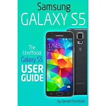 Samsung Galaxy S5 User Guide： The 100% Unofficial Samsung Galaxy S5 User Guide