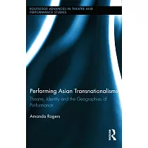 Performing Asian Transnationalisms： Theatre， Identity， and the Geographies of Performance