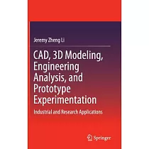 CAD， 3D Modeling， Engineering Analysis， and Prototype Experimentation： Industrial and Research Applications