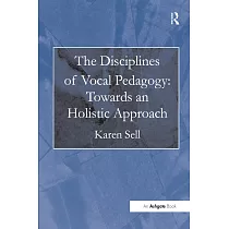 The Disciplines of Vocal Pedagogy： Towards an Holistic Approach