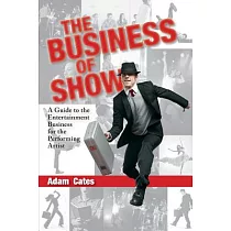 The Business of Show： A Guide to the Entertainment Business for the Performing Artist