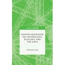 Martin Heidegger on Technology， Ecology， and the Arts