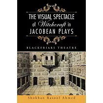 The Visual Spectacle of Witchcraft in Jacobean Plays： Blackfriars Theatre