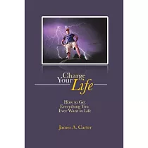 Charge Your Life： How to Get Everything You Ever Want in Life