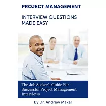 Project Management Interview Questions Made Easy： For Successful Project Management Interviews