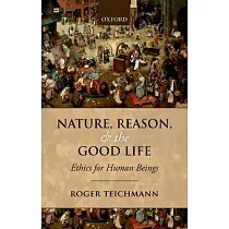 Nature， Reason， and the Good Life： Ethics for Human Beings