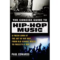 The Concise Guide to Hip─Hop Music： A Fresh Look at the Art of Hip─Hop， from Old─School Beats to Freestyle Rap