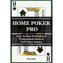 Home Poker Pro： How to Run Profitable & Professional Home & Pub Poker Games
