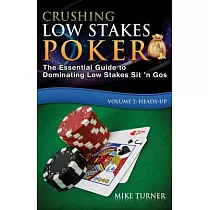 Crushing Low Stakes Poker： How to Make $1，000s Playing Low Stakes Sit ’n Gos， Volume 2
