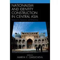 Nationalism and Identity Construction in Central Asia： Dimensions， Dynamics， and Directions
