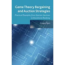 Game Theory Bargaining and Auction Strategies： Practical Examples from Internet Auctions to Investment Banking