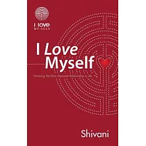 I Love Myself： Nurturing the Most Important Relationship in Life