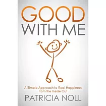 Good With Me： A Simple Approach to Real Happiness from the Inside Out