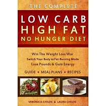 The Complete Low Carb High Fat No Hunger Diet： A User Manuak for the KetoHybrid Diet Constructed from the Best Practices of Low