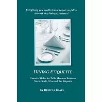 Dining Etiquette： Essential Guide for Table Manners， Business Meals， Sushi， Wine and Tea Etiquette