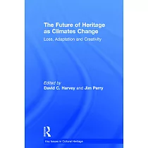 The Future of Heritage As Climates Change： Loss， Adaptation and Creativity