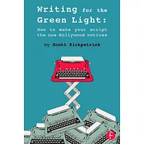 Writing for the Green Light： How to Make Your Script the One Hollywood Notices