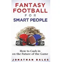 Fantasy Football for Smart People： How to Cash in on the Future of the Game