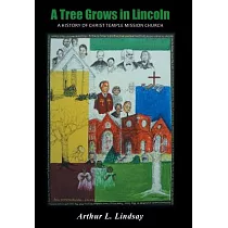 A Tree Grows in Lincoln： A History of Christ Temple Mission Church