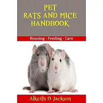 Pet Rats and Mice Handbook： Housing Feeding and Care