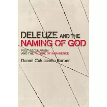 Deleuze and the Naming of God： Post─Secularism and the Future of Immanence