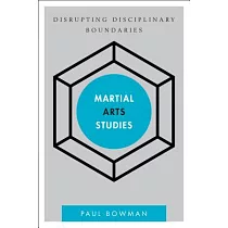 Martial Arts Studies： Disrupting Disciplinary Boundaries