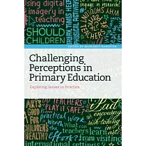 Challenging Perceptions in Primary Education： Exploring Issues in Practice