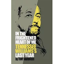 In the Frightened Heart of Me： Tennessee Williams’s Last Year