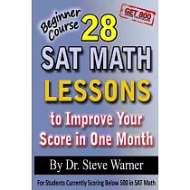 28 Sat Math Lessons to Improve Your Score in One Month ─ Beginner Course： For Students Currently Scoring Below 500 in Sat Math