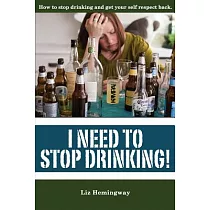I Need to Stop Drinking!： How to Stop Drinking and Get Your Self Respect Back