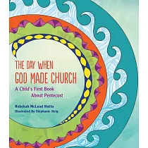 The Day When God Made Church： A Child’s First Book About Pentecost
