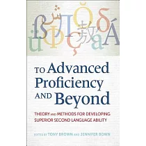 To Advanced Proficiency and Beyond： Theory and Methods for Developing Superior Second Language Ability