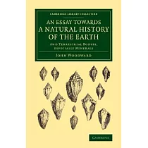 An Essay Towards a Natural History of the Earth： And Terrestrial Bodyes， Especially Minerals
