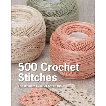 500 Crochet Stitches： The Ultimate Crochet Stitch Bible