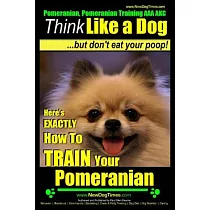 Pomeranian， Pomeranian Training AAA Akc： Think Like a Dog， but Don’t Eat Your Poop! Pomeranian Breed Expert Training; Here’s Exa