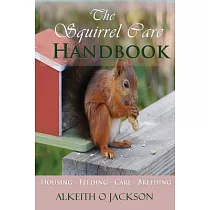 The Squirrel Care Handbook： Housing ─ Feeding ─ Care and Breeding