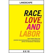 Race， Love， and Labor： New Work from the Center for Photography at Woodstock’s Artist─In─Residency Program