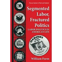 Segmented Labor， Fractured Politics： Labor Politics in American Life