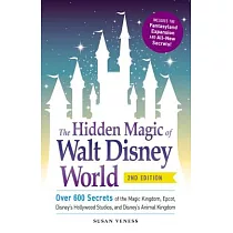 The Hidden Magic of Walt Disney World： Over 600 Secrets of the Magic Kingdom， Epcot， Disney’s Hollywood Studios， and Disney’s An