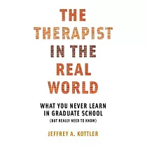 The Therapist in the Real World： What You Never Learn in Graduate School (But Really Need to Know)