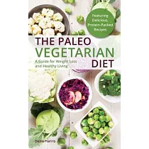 The Paleo Vegetarian Diet： A Guide for Weight Loss and Healthy Living