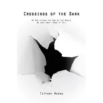 Crossings of the Dark： We Are Living the End of the World. We Just Don’t Know It Yet.