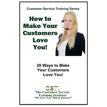 How to Make Your Customers Love You!： 26 Ways to Make Your Customers Love You!