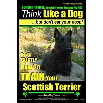 Scottish Terrier， Scottish Terrier Training AAA AKC： Think Like a Dog but Don’t Eat Your Poop! Scottish Terrier Breed Expert Tra