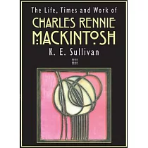 The Life， Times and Work of Charles Rennie Mackintosh