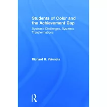 Students of Color and the Achievement Gap： Systemic Challenges， Systemic Transformations