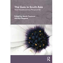 The Guru in South Asia： New Interdisciplinary Perspectives