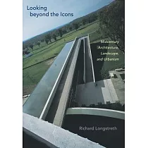 Looking Beyond the Icons： Midcentury Architecture， Landscape， and Urbanism